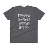 No Body Smokes Weeds Better V-Neck T-Shirt